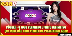 poquer-o-jogo-vermelho-e-preto-definitivo-que-voce-nao-pode-perder-na-plataforma-688v