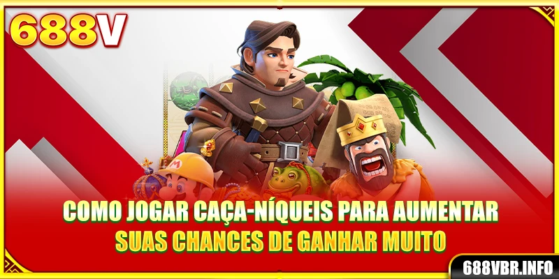 Como jogar caça-níqueis para aumentar suas chances de ganhar muito