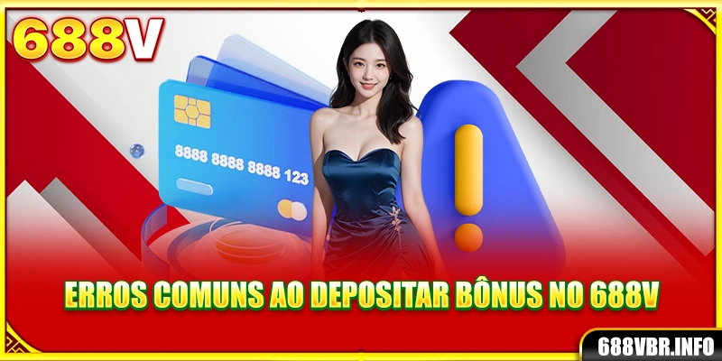 Erros comuns ao depositar bônus no 688V